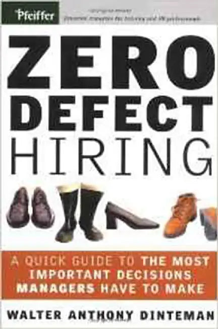 Zero Defect Hiring: A Quick Guide to the Most Important Decisions Managers Have to Make by Walter Anthony Dinteman