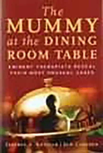 Mummy At The Dining Room Table: Eminent Therapists Reveal Their Most Unusual Cases and What They Teach Us About Human Behavior by Jeffrey A. Kottler, Jon Carlson