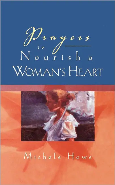 Prayers To Nourish A Woman'S Heart by Michele Howe