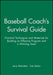 Baseball Coach's Survival Guide: Practical Techniques and Materials for Building an Effective Program and a Winning Team by Jerry Weinstein