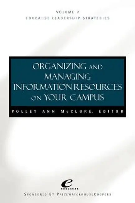 Organizing and Managing Informat Ion Resources on Your Campus by Polley A. McClure
