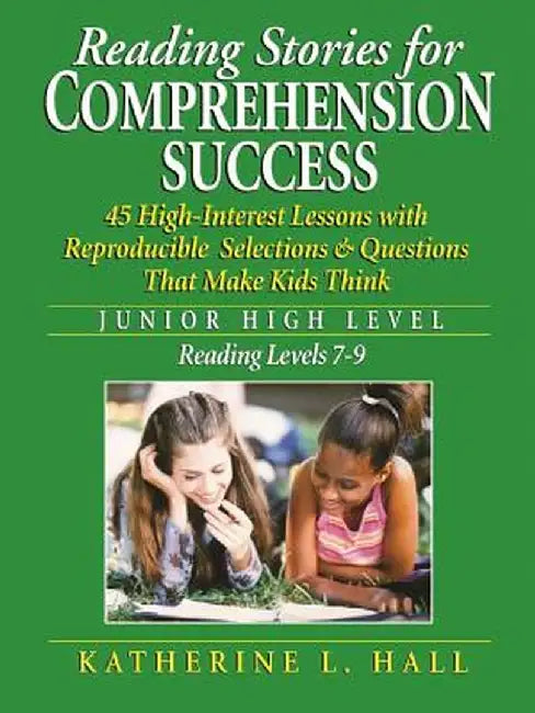 Reading Stories for Comprehension Success Junior High Level; Reading Level 7-9: 45 High-Interest Lessons with Reproducible Selections & Questions That by Katherine L. Hall