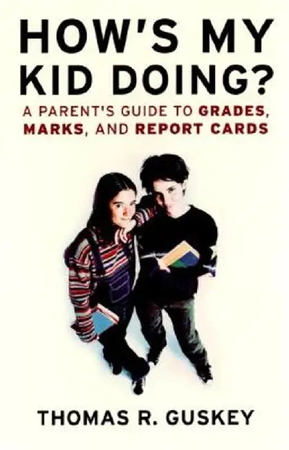 How's My Kid Doing?: A Parent's Guide to Grades, Marks, and Report Cards by Thomas R. Guskey