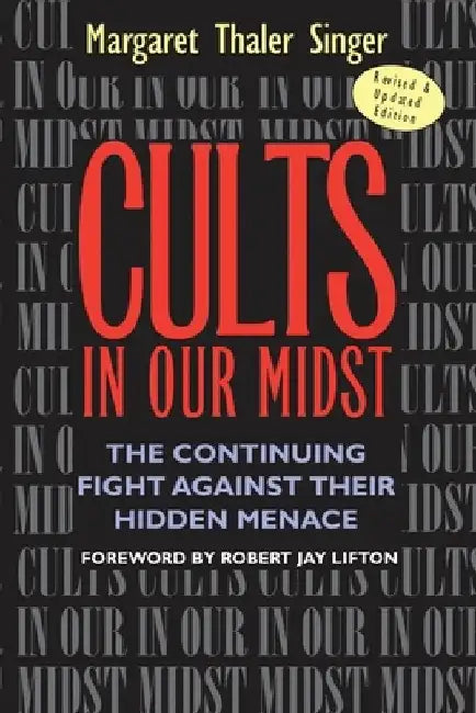Cults in Our Midst: The Continuing Fight Against Their Hidden Menace by Margaret Thaler Singer