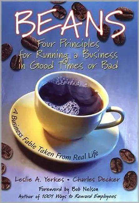 Beans: Four Principles for Running a Business in Good Times Or Bad by Leslie Yerkes, Charles Decker, Bob Nelson