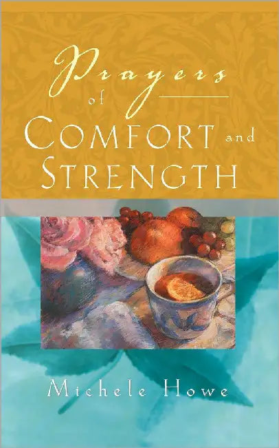 Prayers Of Comfort And Strength by Michele Howe