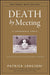 Death by Meeting: A Leadership Fable...about Solving the Most Painful Problem in Business by Lencioni, Patrick M.