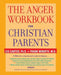 The Anger Workbook for Christian Parents by Les Carter