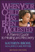 When Your Child Has Been Molested: A Parents' Guide to Healing and Recovery by Kathryn Brohl