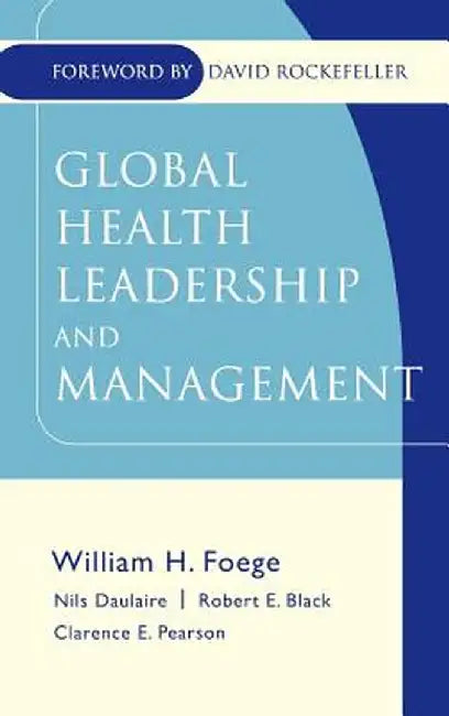 Global Health Leadership and Management by William H. Foege