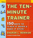 The Ten-Minute Trainer: 150 Ways to Teach It Quick and Make It Stick! by Sharon L. Bowman