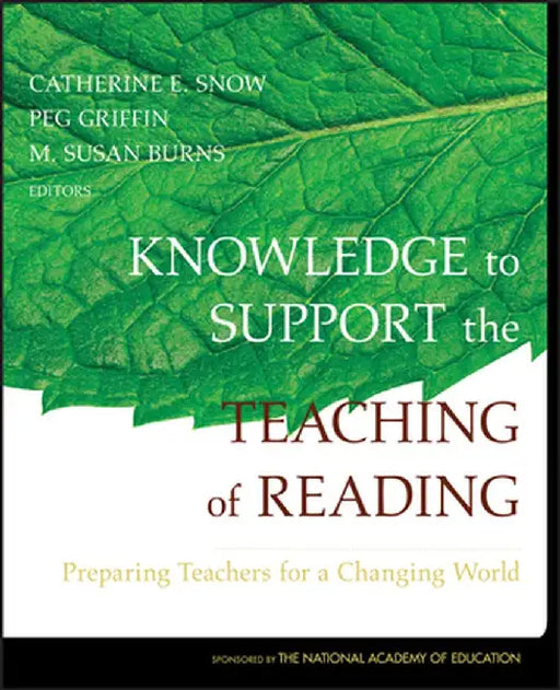 Knowledge to Support the Teaching of Reading: Preparing Teachers for a Changing World by Catherine Snow