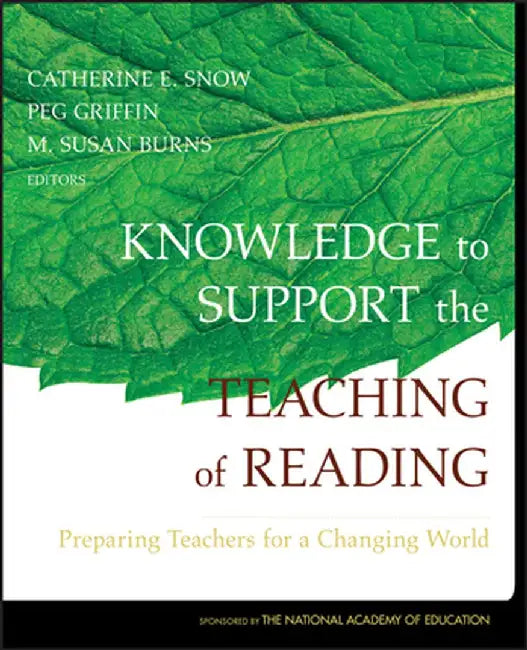 Knowledge to Support the Teaching of Reading: Preparing Teachers for a Changing World by Catherine Snow