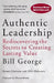 Authentic Leadership: Rediscovering the Secrets to Creating Lasting Value by Bill George