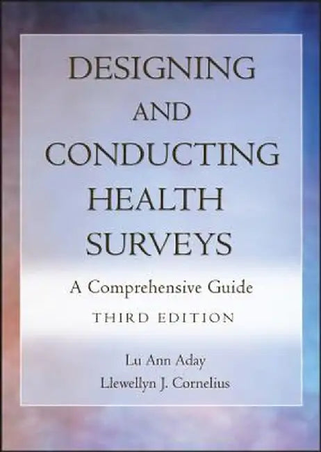 Designing and Conducting Health Surveys: A Comprehensive Guide by Lu Ann Aday