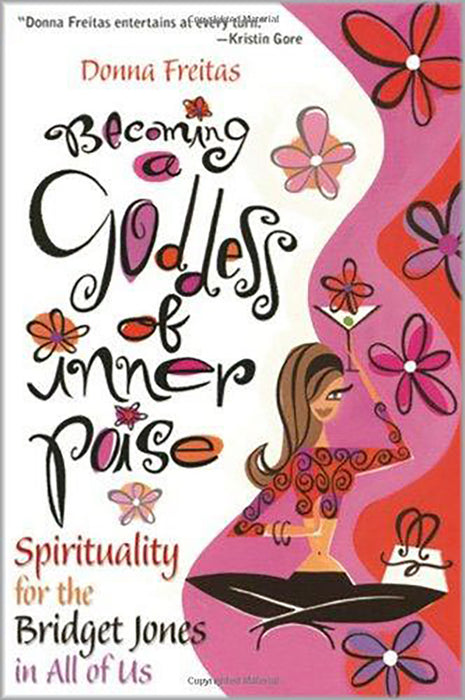 Becoming A Goddess Of Inner Poise: Spirituality for the Bridget Jones in All of Us