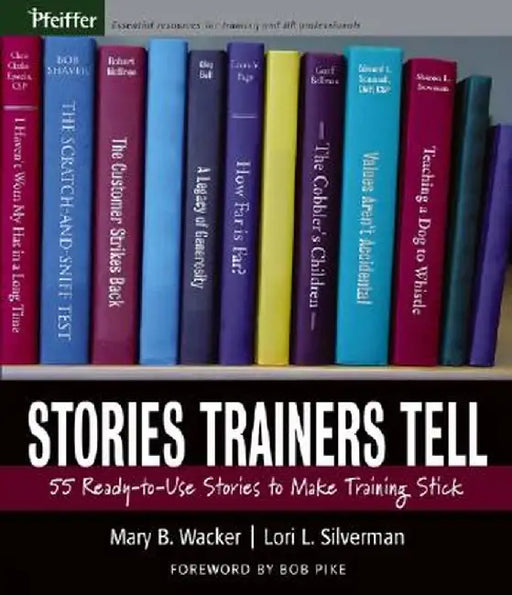 Stories Trainers Tell: 55 Ready-To-Use Stories to Make Training Stick by Mary B. Wacker