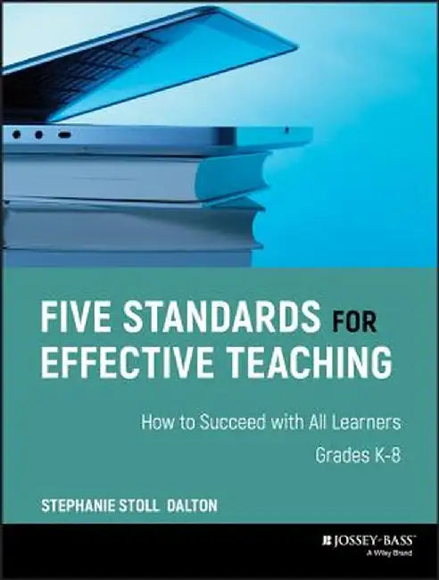 Five Standards for Effective Teaching: How to Succeed with All Learners, Grades K-8 by Stephanie Stoll Dalton