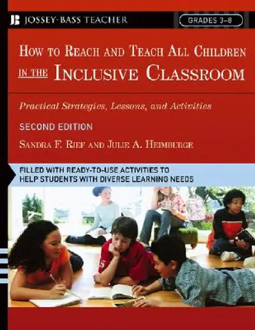 How to Reach and Teach All Children in the Inclusive Classroom: Practical Strategies, Lessons, and Activities by Sandra F. Rief