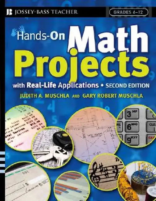 Hands-On Math Projects with Real-Life Applications: Grades 6-12 by Judith A. Muschla