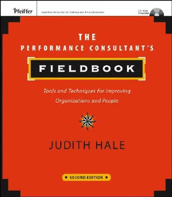 The Performance Consultant's Fieldbook: Tools and Techniques for Improving Organizations and People [With CDROM] by Judith Hale