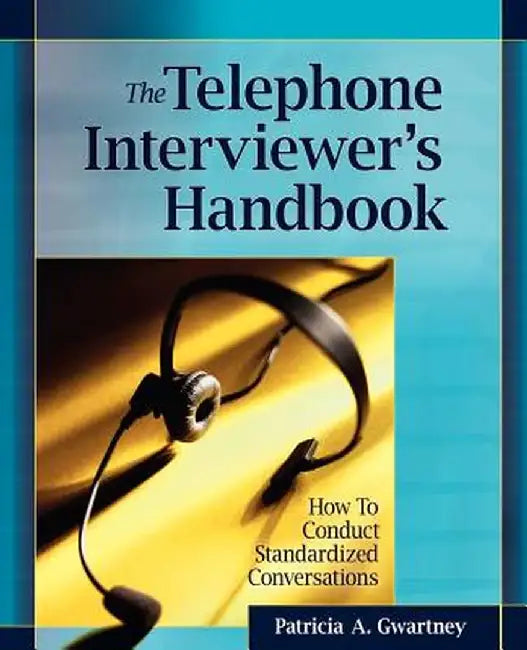 The Telephone Interviewer's Handbook: How to Conduct Standardized Conversations by Patricia A. Gwartney