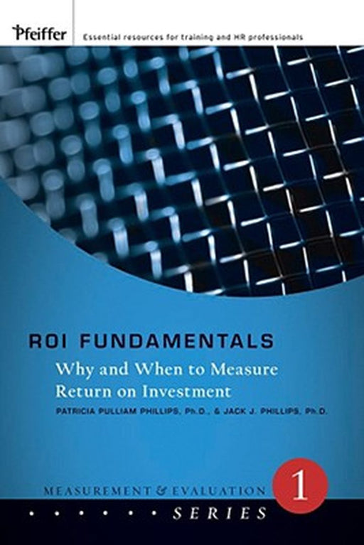 Roi Fundamentals: Why and When to Measure Return on Investment by Patricia Pulliam Phillips, Jack J. Phillips