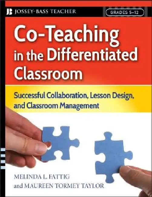 Co-Teaching in the Differentiated Classroom: Successful Collaboration, Lesson Design, and Classroom Management, Grades 5-12 by Melinda L. Fattig