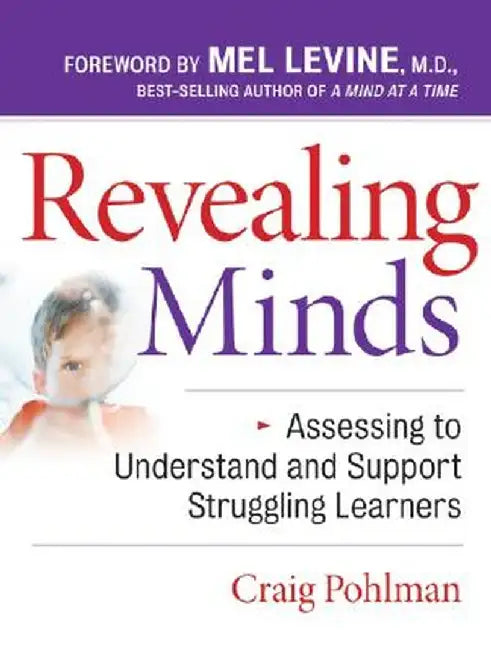 Revealing Minds: Assessing to Understand and Support Struggling Learners by Craig Pohlman