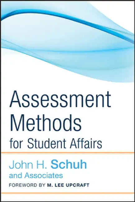 Assessment Methods for Student Affairs by John H Schuh and Associates