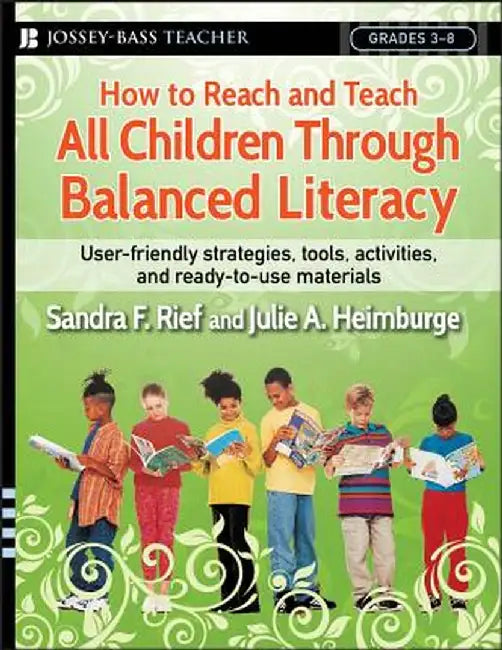 How to Reach and Teach All Children Through Balanced Literacy by Sandra F. Rief