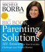 The Big Book of Parenting Solutions: 101 Answers to Your Everyday Challenges and Wildest Worries by Michele Borba
