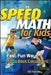 Speed Math for Kids: The Fast, Fun Way to Do Basic Calculations by Bill Handley