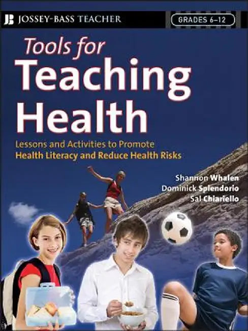 Tools for Teaching Health: Interactive Strategies to Promote Health Literacy and Life Skills in Adolescents and Young Adults by Shannon Whalen
