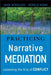 Practicing Narrative Mediation: Loosening the Grip of Conflict by John Winslade