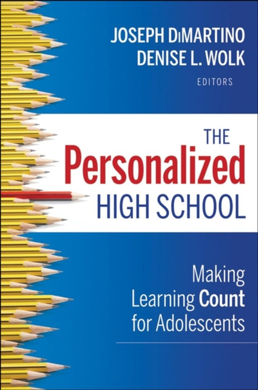 The Personalized High School: Making Learning Count for Adolescents by Joseph DiMartino, Denise L. Wolk