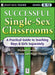 Successful Single-Sex Classrooms: A Practical Guide to Teaching Boys & Girls Separately by Michael Gurian, Kathy Stevens, Peggy Daniels