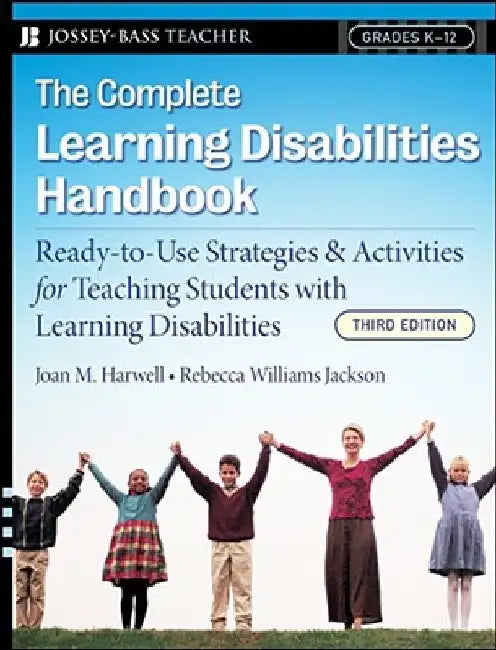 The Complete Learning Disabilities Handbook: Ready-To-Use Strategies and Activities for Teaching Students with Learning Disabilities by Joan M. Harwell