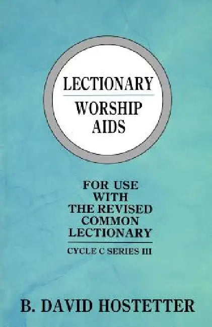 Lectionary Worship Aids: Cycle C Series III by B. David Hostetter