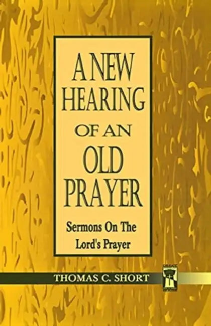New Hearing of an Old Prayer by Thomas C. Short