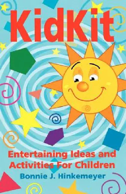 Kidkit: Entertaining Ideas and Activities for Children by Bonnie J. Hinkemeyer