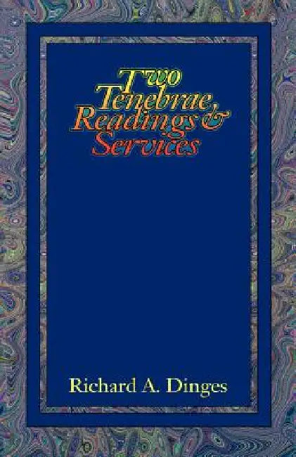 Two Tenebrae Readings And Services by Richard A. Dinges