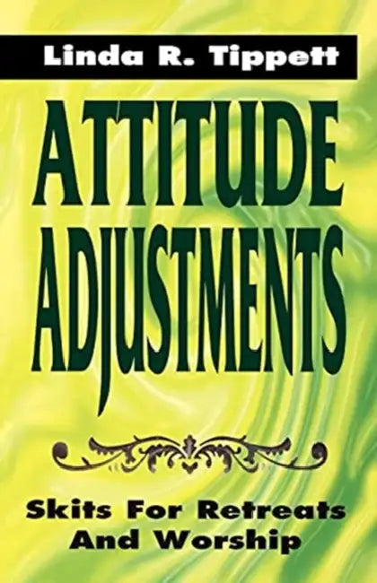 Attitude Adjustments: Skits For Retreats And Worship by Linda R. Tippett