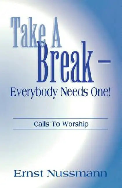 Take a Break: Everyone Needs One! by Ernst Nussmann