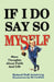 If I Do Say So Myself: More Thoughts About Faith and Life by Richard Stoll Armstrong, William N. Canfield