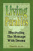 Living Parables: Illustrating The Message With Drama by Timothy Ayers