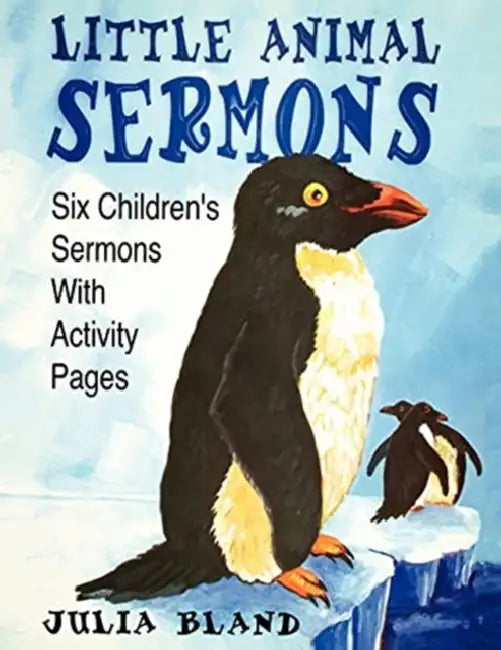 Little Animal Sermons: Six Children's Sermons With Activity Pages by Julia Bland