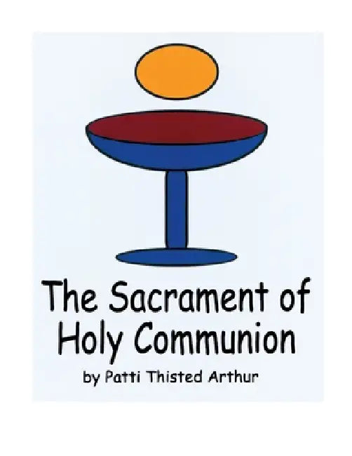 The Sacrament of Holy Communion by Patti Thisted Arthur