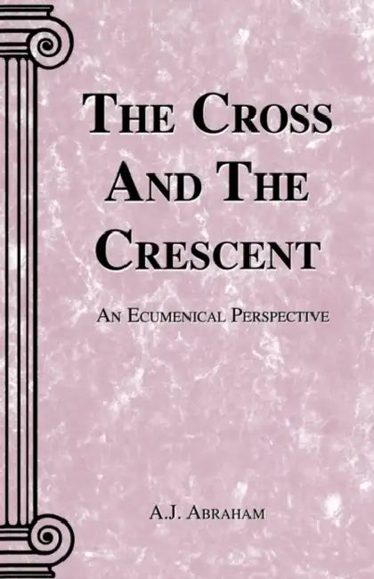 The Cross and the Crescent by A. J. Abraham