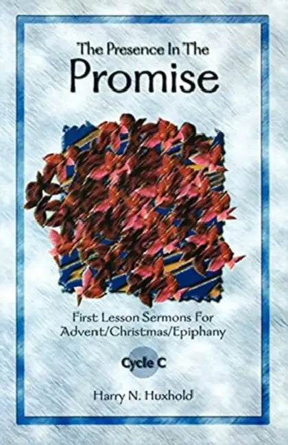 The Presence in the Promise by Harry N. Huxhold
